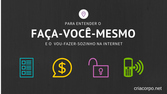 Faça-Você-Mesmo ou ficará sozinho na Internet
